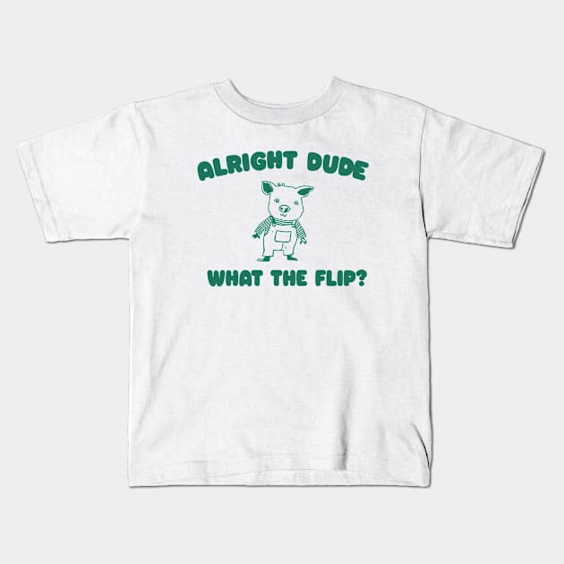 Alright Dude What The Flip? Unisex Kids T-Shirt by Y2KERA